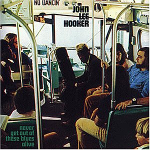 Hooker , John Lee - Never Get Out Of These Blues Alive