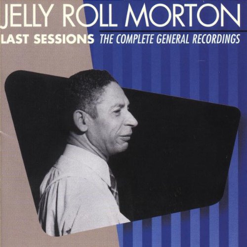 Morton , Jelly Roll - Last Sessions - The Complete General Recordings