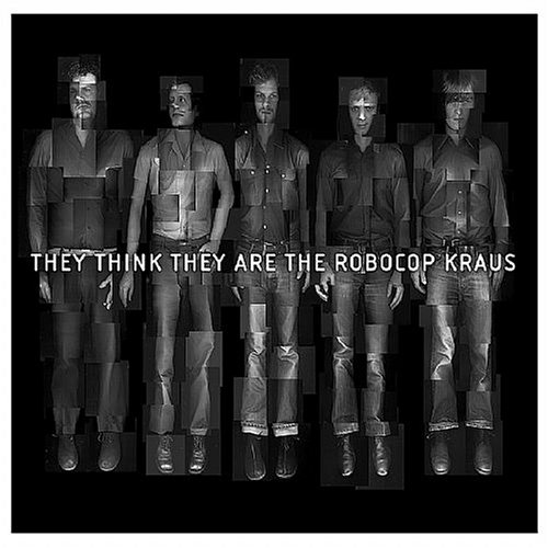 Robocop Kraus - They Think They Are the Roboco