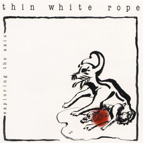 Thin White Rope - Exploring the Axis