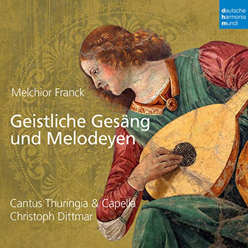 Franck , Melchior - Geistliche Gesäng und Melodeyen (Cantus Thuringa & Capella Thuringa, Dittmar)