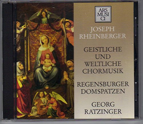 Rheinberger , Joseph - Geistliche und Weltliche Chormusik (Regensburger Domspatzen; Ratzinger, Georg)