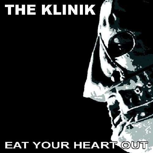 the Klinik - Eat Your Heart Out