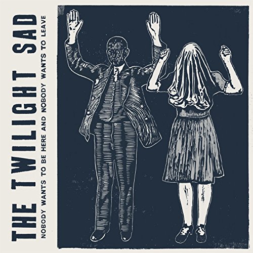 The Twilight Sad - Nobody Wants To Be Here & Nobody Wants To Leave