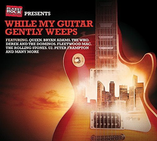 Planet Rock Presents - While My Guitar Gently Weeps