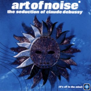 Art of Noise - The Seduction of Claude Debussy