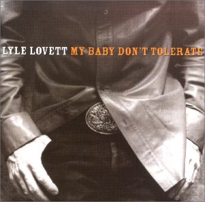 Lyle Lovett - My Baby Don T Tolerate