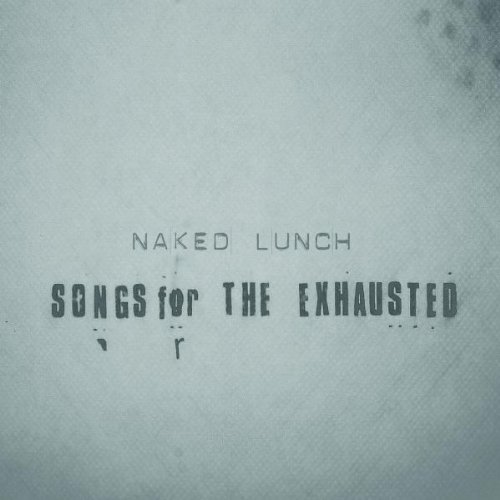 Naked Lunch - Songs for the Exhausted