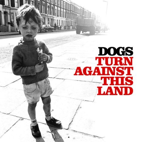 Dogs - Turn against this land