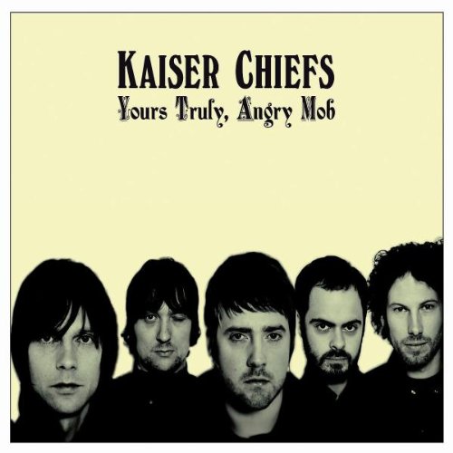 Kaiser Chiefs - Yours truly, angry mob