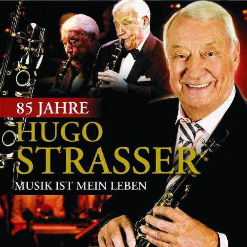 Hugo Strasser - 85 Jahre-Musik Ist Mein Leben