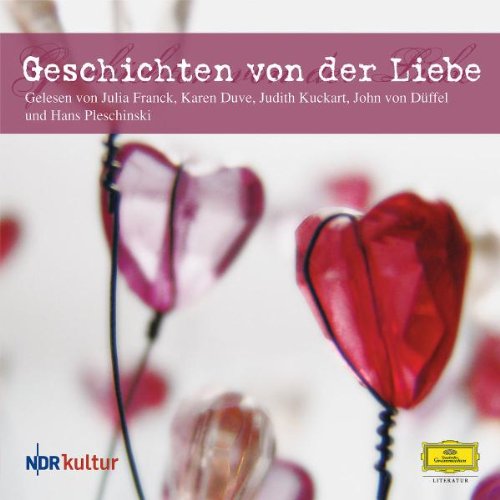 Hörbuch - Geschichten von der Liebe (gelesen von Julia Franck, Karen Duve, Judith Kuckart, John von Düffel und Hans Pleschinski)