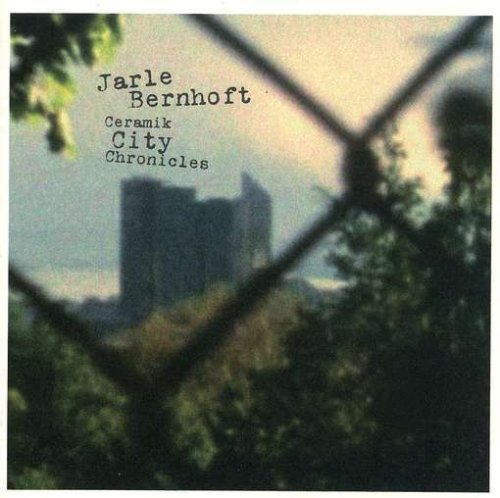 Bernhoft , Jarle - Ceramik City Chronicles