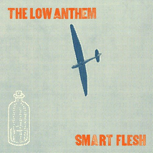 the Low Anthem - Smart Flesh