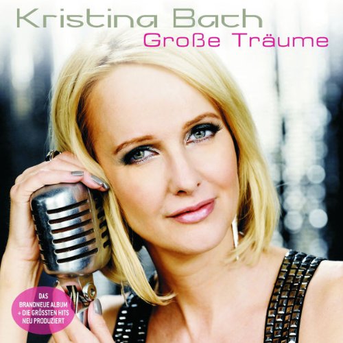 Bach , Kristina - Große Träume (Bonus CD best of Deluxe)