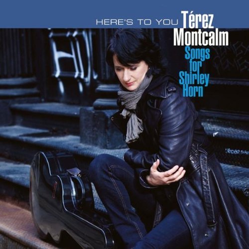 Montcalm , Terez - Here's to You - Songs for Shirley Horn