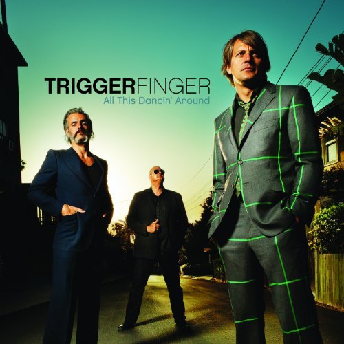 Triggerfinger - All This Dancin' Around