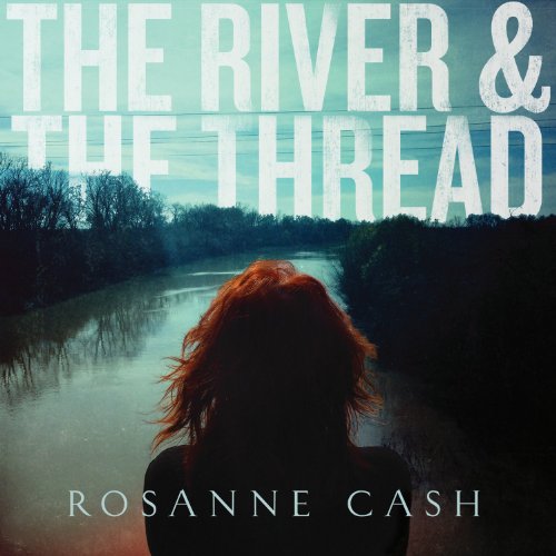 Rosanne Cash - The River & The Thread (Limited Deluxe Edition)