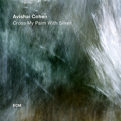 Avishai Cohen - Cross My Palm With Silver