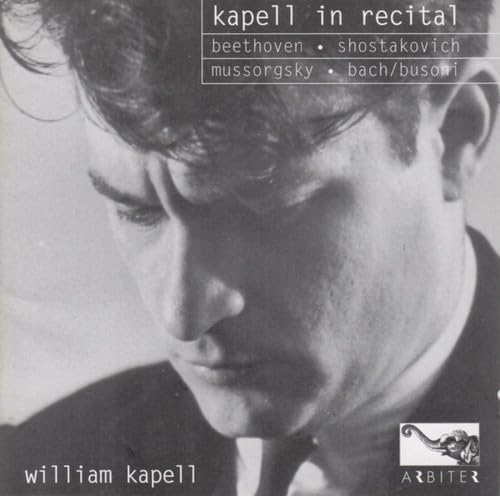 Kapell , William - Kapell In Recital: Beethoven, Shostakovich, Mussorgsky, Bach/Busoni