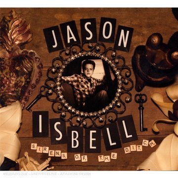 Jason Isbell - Sirens of the Ditch