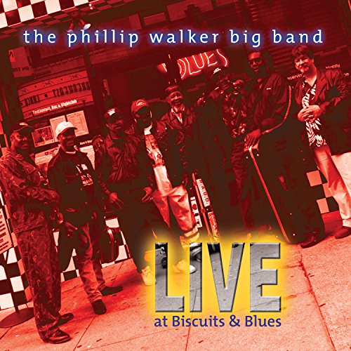 Walker , Phillip (Big Band) - Live At Biscuits & Blues (With Special Guests: Charlie Musselwhite, Angela Strehli, Rick Estrin)