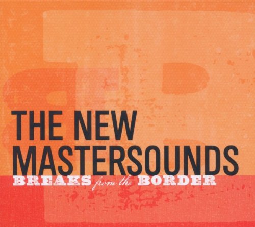 the New Mastersounds - Breaks from the Border