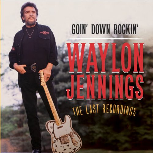 Waylon Jennings - Goin Down Rockin'-the Last Recordings