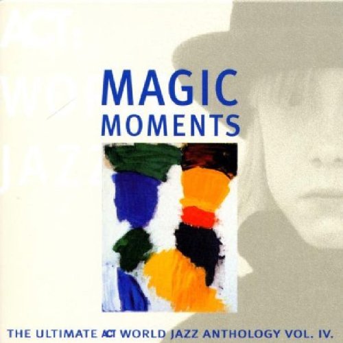 Sampler - Magic Moments - The Ultimate Act World Jazz Anthology 4