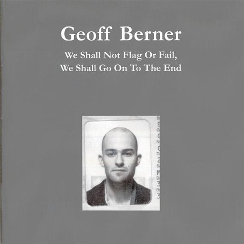 Geoff Berner - We Shall Not Flag Or Fail,We..