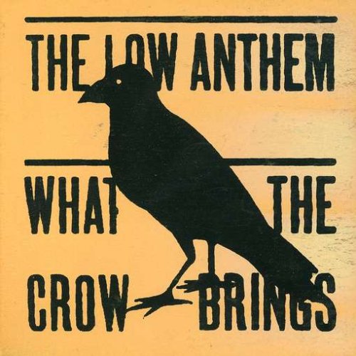 Low Anthem - What the Crow Brings