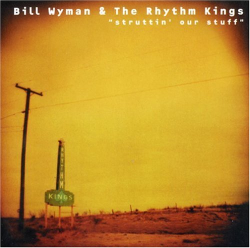 Bill Wyman & the Rhythm Kings - Struttin'our Stuff