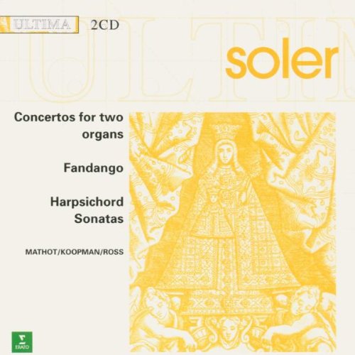 Soler , Antonio - Concertos For Two Organs / Fandango / Harpsichord Sonatas (Mathot / Koopman / Ross)