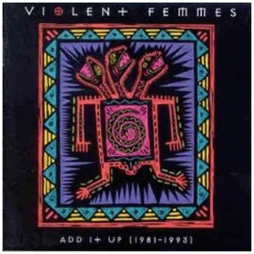 Violent Femmes - Add it up - 1981 - 1993