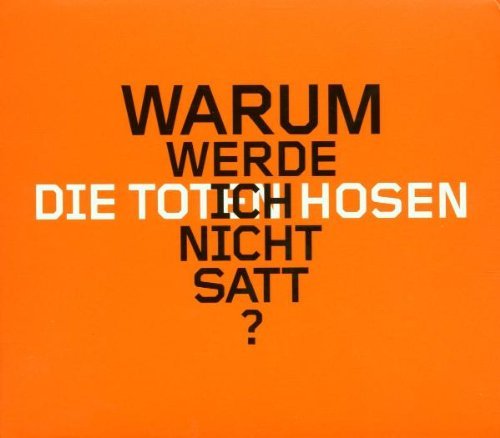 die Toten Hosen - Warum Werde Ich Nicht Satt?