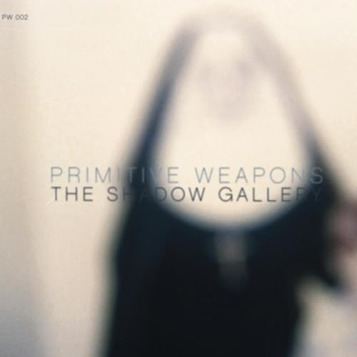 Primitive Weapons - The Shadow Gallery