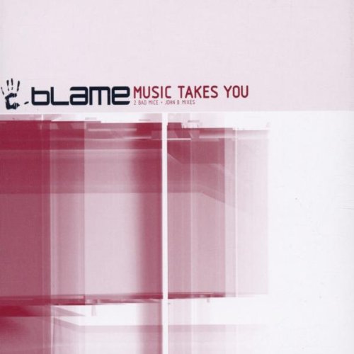 Blame - Music Takes You (2 Bad Mice / John B Mixes) (Maxi)