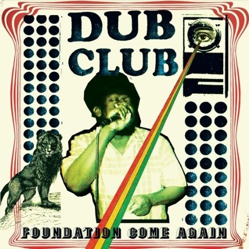 Dub Club Presents - Foundation Come Again