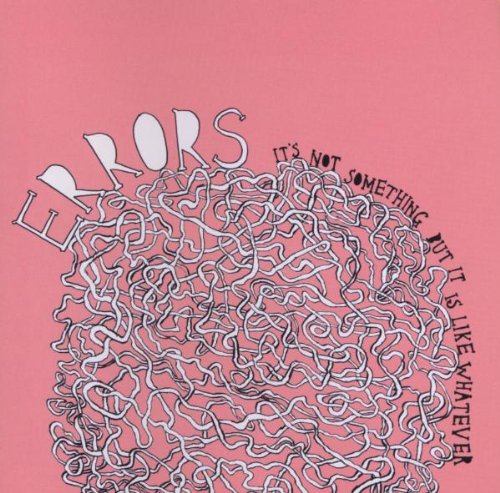 Errors - It's Not Something But Its Like Whatever