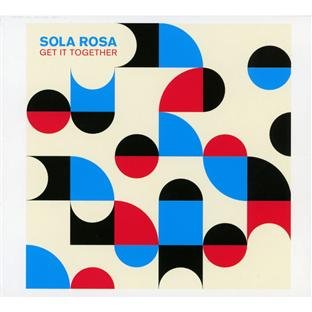 Sola Rosa - Get It Together