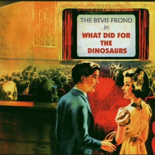 Bevis Frond - What Did for the Dinosaurs