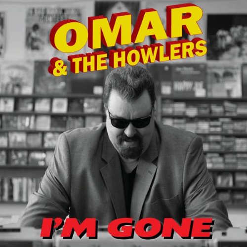 Omar and the Howlers - Im Gone