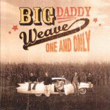 Big Daddy Weave - One And Only