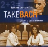 Pekinel , Güher & Süher / Loussier Trio , Jacques - Take Bach