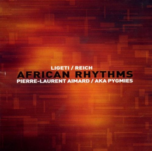 Aimard , Pierre-Laurent & Aka Pygmies - Ligeti/Reich: African Rhythms