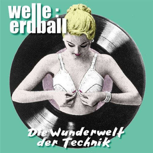 Welle: Erdball - Wunderwelt der Technik