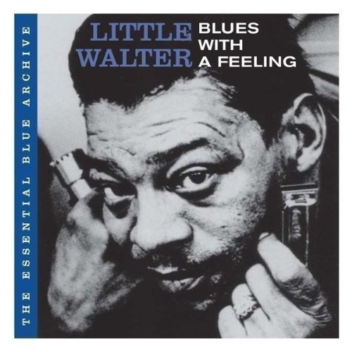 Little Walter - Blues With a Feeling (The Essential Blue Archive)