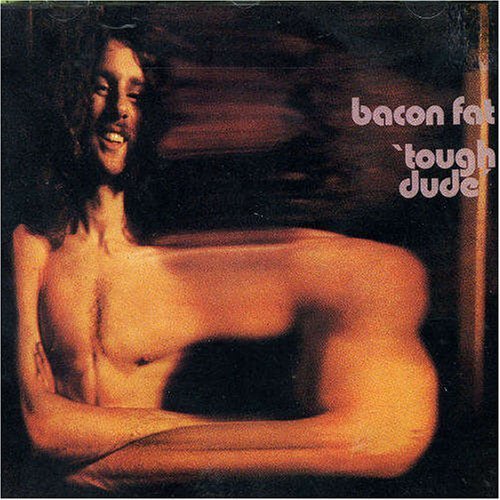 Bacon Fat - Tough Dude