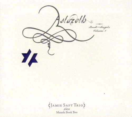 Jamie Saft - ASTAROTH: THE BOOK OF ANGELS VOL.1