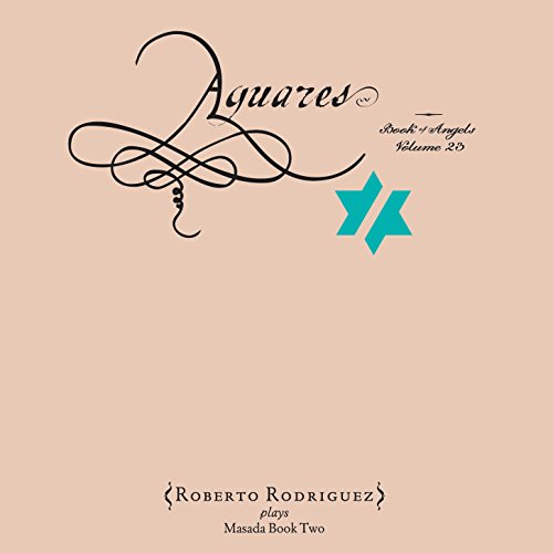 Roberto Rodriguez - Aguares: Book of Angels Vol.23